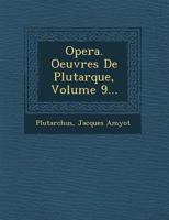 Opera. Oeuvres de Plutarque, Volume 9... 124992622X Book Cover