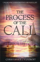 The Process of the Call: Unlocking God's Destiny for Your Life B0F3BCP2F6 Book Cover