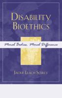 Disability Bioethics: Moral Bodies, Moral Difference (Feminist Constructions) 0742551229 Book Cover