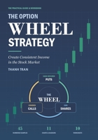 THE OPTION WHEEL STRATEGY: Create Consistent Income in the Stock Market B0HK79MZN7 Book Cover