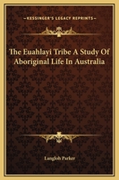 The Euahlayi Tribe: A Study of Aboriginal Life in Australia 197659734X Book Cover