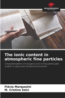 The ionic content in atmospheric fine particles: Characterisation of inorganic ions in fine particulate matter in open and closed environments 6205784033 Book Cover