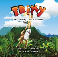 Trixy, the Monkey That Ate Nevis 0982954905 Book Cover