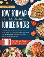 Low-FODMAP Diet Cookbook for Beginners: Neutralize Scientifically the Enemies of the Sensitive Gut to Trot Through Quick and Tasty IBS Friendly ... Pain with a Meal Plan for Bowel Relief 1915331390 Book Cover