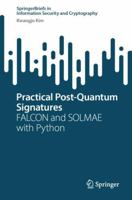 Practical Post-Quantum Signatures: FALCON and SOLMAE with Python (SpringerBriefs in Information Security and Cryptography) 3031812492 Book Cover