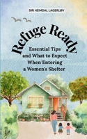 Refuge Ready: Essential Tips and What to Expect When Entering a Women's Shelter [US edition} 1919215573 Book Cover