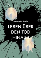 Leben über den Tod hinaus: Mythen, Forschung und persönliche Erfahrungsberichte (German Edition) 3819225943 Book Cover