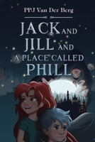 Jack and Jill and Place called Phill 1800166435 Book Cover