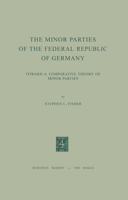 The Minor Parties of the Federal Republic of Germany: Toward a Comparative Theory of Minor Parties 9024716586 Book Cover