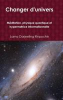 Changer d'Univers: M�ditation, Physique Quantique Et Hypermatrice Informationnelle 1387130633 Book Cover