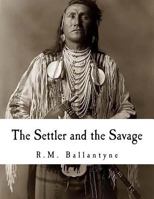 The Settler and the Savage 1515188043 Book Cover