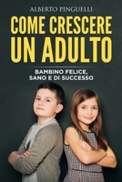 Come Crescere Un Adulto: Bambino Felice, Sano E Di Successo null Book Cover