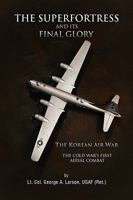 The Superfortress and Its Final Glory 1441583815 Book Cover