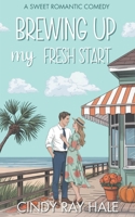 Brewing Up My Fresh Start: An Enemies-to-Lovers Sweet Romantic Comedy (Twin Waves Sweet Romcom Series) B0FR4F2WPV Book Cover