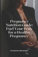 Pregnancy Nutrition Guide: Fuel Your Body for a Healthy Pregnancy B0DRZ88Q2Z Book Cover