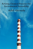 Refining Chemical Processes For Environmental Stewardship: Sustainable Production's Pillars And Efficient Manufacturing Practices B0F22CXG62 Book Cover
