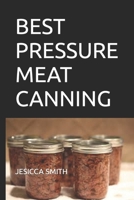 BEST PRESSURE MEAT CANNING: BEST AND SAFE WAYS TO CAN DELICIOUS MEAT null Book Cover