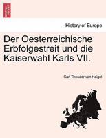 Der Oesterreichische Erbfolgestreit und die Kaiserwahl Karls VII. 1241459703 Book Cover
