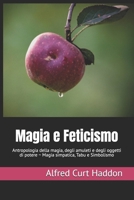 Magia e Feticismo: Antropologia della magia, degli amuleti e degli oggetti di potere ~ Magia simpatica, Tabu e Simbolismo (La Voce dei Classici della Coscienza) (Italian Edition) B0GR1491RJ Book Cover