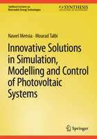 Innovative Solutions in Simulation, Modelling and Control of Photovoltaic Systems (Synthesis Lectures on Renewable Energy Technologies) 3031942590 Book Cover
