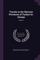 Travels in the Slavonic Provinces of Turkey-In-Europe: 1 3337212247 Book Cover