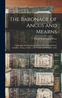 The Baronage of Angus and Mearns, Comprising the Genealogy of Three Hundred and Sixty Families ... Being a Guide to the Tourist and Heraldic Artist 1014878624 Book Cover