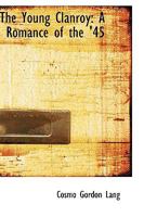 The Young Clanroy: A Romance Of The '45 1241367094 Book Cover