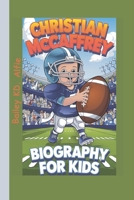 Christian McCaffrey Biography For Kids: How He Became the King of the Field B0DRDHS7KS Book Cover