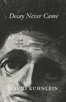 Decay Never Came B0BXHV15PN Book Cover