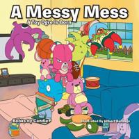 A Messy Mess: A Toy Ogre Is Born 1483613402 Book Cover