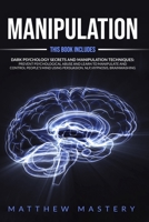 Manipulation: 2 in 1: Dark Psychology Secrets and Manipulation Techniques: Prevent Psychological Abuse and Learn to Manipulate and Control People's Mind Using Persuasion, NLP, Hypnosis, Brainwashing B087L4R3YF Book Cover