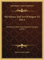 The Science And Art Of Surgery V2 Part 1: Embracing Minor And Operative Surgery 1165347067 Book Cover