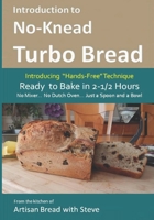 Introduction to No-Knead Turbo Bread (Ready to Bake in 2-1/2 Hours... No Mixer... No Dutch Oven... Just a Spoon and a Bowl): From the kitchen of Artisan Bread with Steve 1502350319 Book Cover