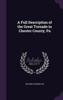 A Full Description Of The Great Tornado In Chester County, Pennsylvania (1877) 9356319642 Book Cover