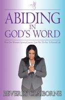 Abiding in God's Word: How One Women's Spiritual Journey Gave Her the Key to Eternal Life! 1449739296 Book Cover