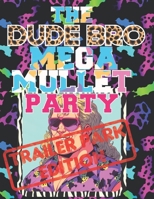 The Dude Bro Mega Mullet Party: A funny Adult Coloring Book, Trailer Park Edition B0CQRCSF6X Book Cover