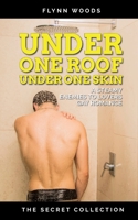 Under One Roof Under One Skin: A Steamy, Enemies to Lovers Gay Romance (The Secret Collection) B0CT588RGX Book Cover