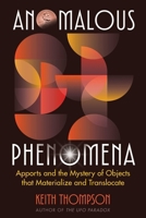 Anomalous Phenomena: Apports and the Mystery of Objects that Materialize and Translocate 1591435595 Book Cover