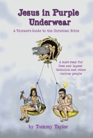 Jesus in Purple Underwear: A Thinker's Guide to the Christian Bible 0228879019 Book Cover