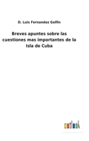 Breves apuntes sobre las cuestiones mas importantes de la Isla de Cuba 1146261802 Book Cover