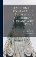 Tracts on the Point at Issue Between the Churches of England and Rome 101389622X Book Cover