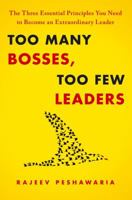 Too Many Bosses, Too Few Leaders: The Three Essential Principles You Need to Become an Extraordinary Leader 1439197741 Book Cover