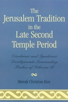 The Jerusalem Tradition in the Late Second Temple Period: Diachronic and Synchronic Developments Surrounding Psalms of Soloman 11 0761836268 Book Cover