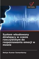 System wbudowany dzialajacy w czasie rzeczywistym do rozpoznawania emocji w mowie 6209285961 Book Cover