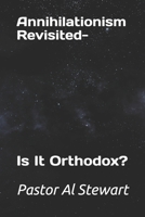 Annihilationism Revisited-: Is It Orthodox? B0F91F3993 Book Cover
