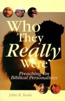 Who They Really Were: Preaching on Biblical Personalities 0788015400 Book Cover