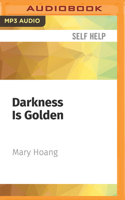 Darkness Is Golden: A Guide to Personal Transformation and Facing Life's Messiness 1713649810 Book Cover