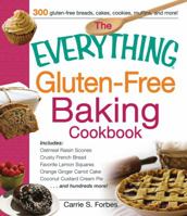 The Everything Gluten-Free Baking Cookbook: Includes Oatmeal Raisin Scones, Crusty French Bread, Favorite Lemon Squares, Orange Ginger Carrot Cake, Coconut Custard Cream Pie and hundreds more! 1440564868 Book Cover