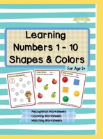 Learning Numbers 1 - 10, Shapes & Colors: Numbers Recognition Workbook, Counting Worksheets, Match The Following Worksheets B0DTY353P5 Book Cover