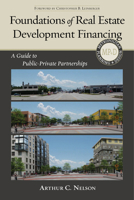 Foundations of Real Estate Development Financing: A Guide to Public-Private Partnerships 1610915615 Book Cover
